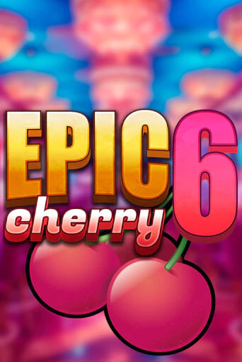 Демо игра Epic Cherry 6 играть онлайн | CasinoX бесплатно